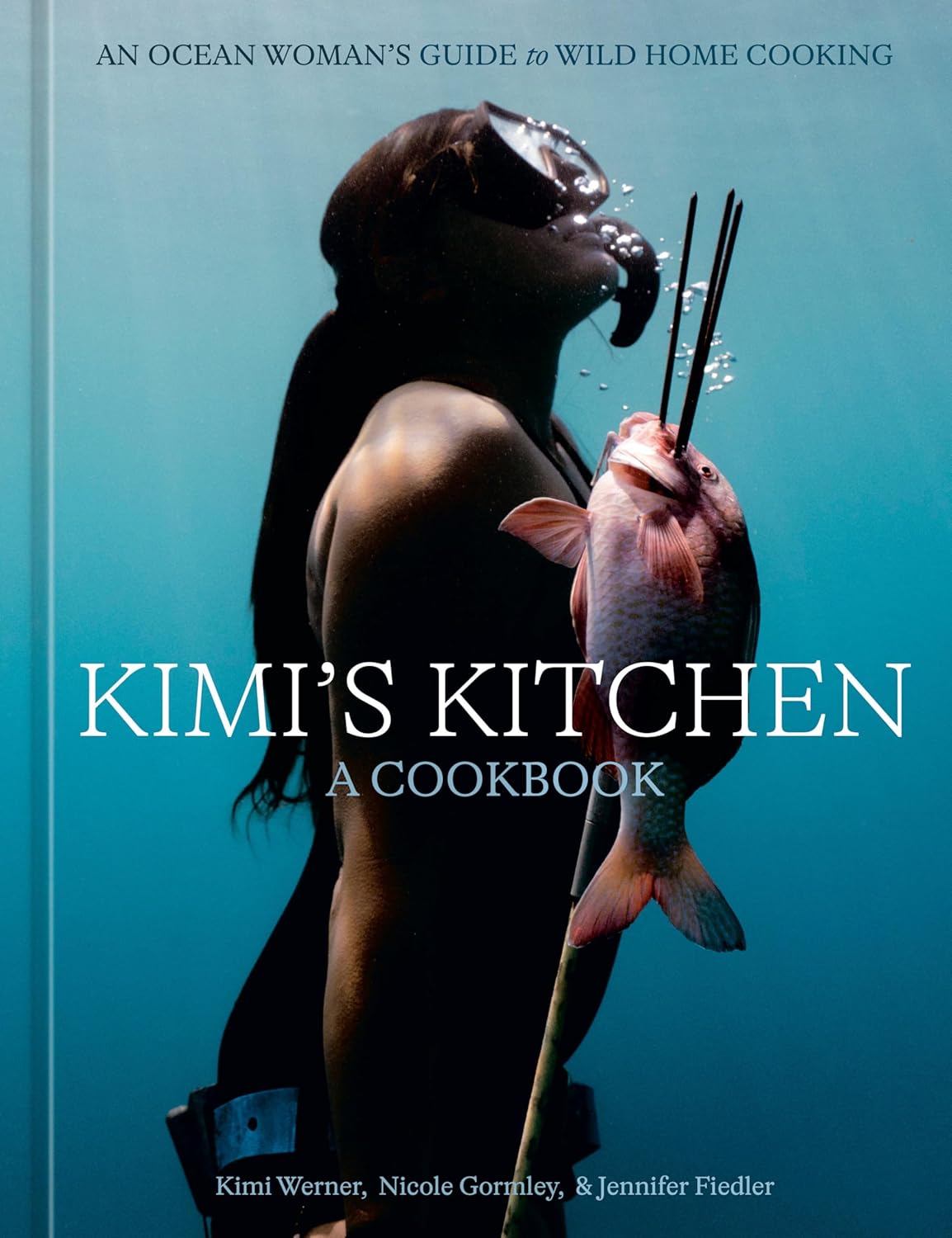 *Pre-Order* Kimi's Kitchen: An Ocean Woman's Guide to Wild Home Cooking (Kimi Werner, Nicole Gormley & Jennifer Fiedler)