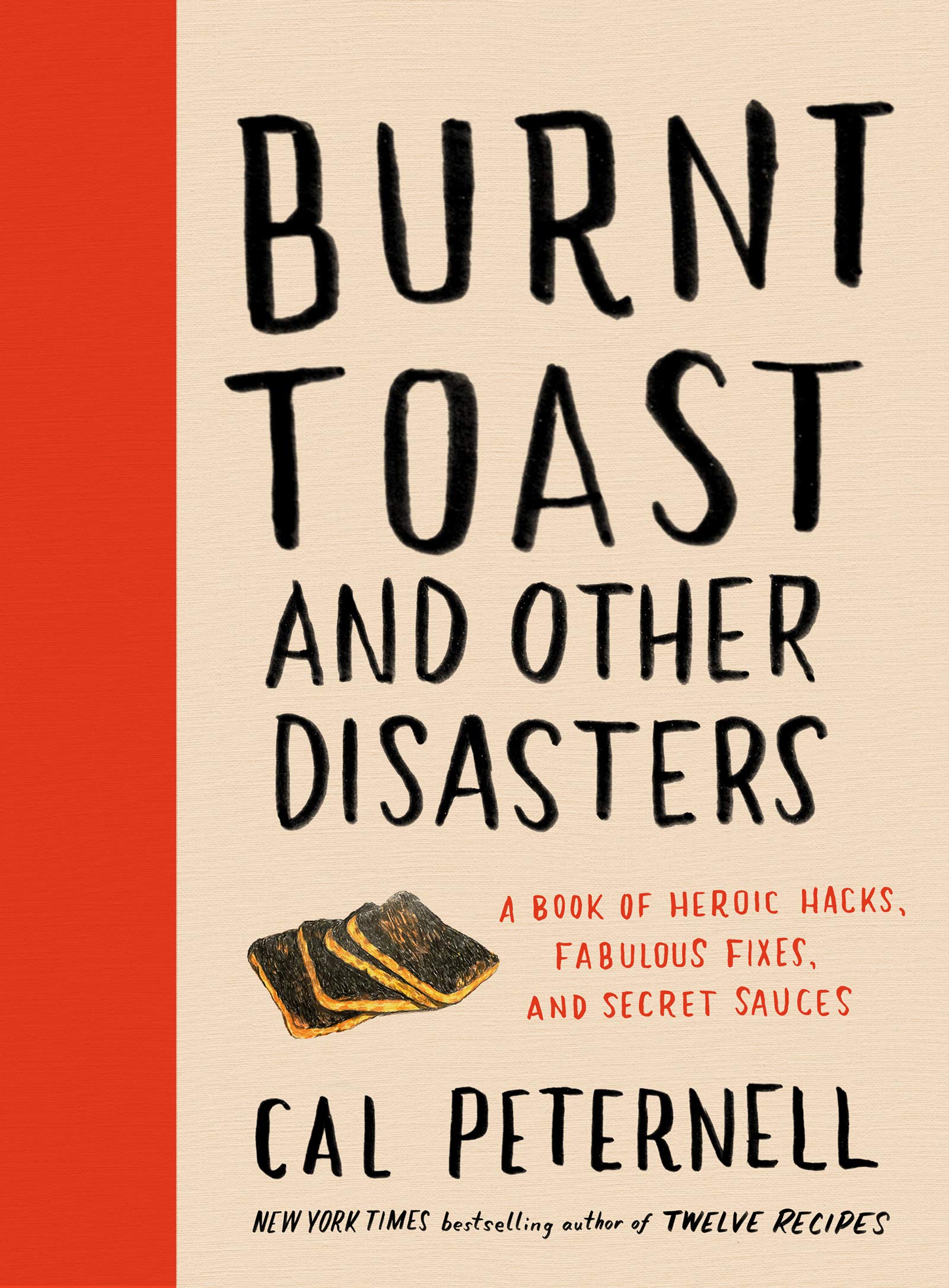 *Sale* Burnt Toast and Other Disasters: A Book of Heroic Hacks, Fabulous Fixes, and Secret Sauces (Cal Peternell)