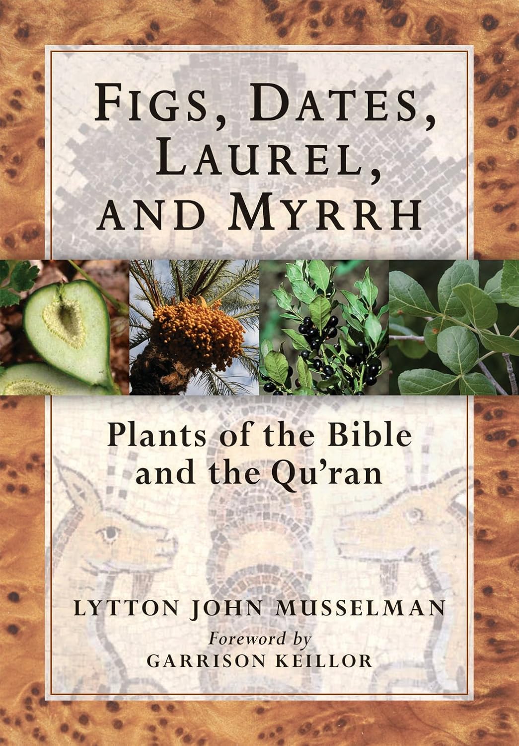 Figs, Dates, Laurel, and Myrrh: Plants of the Bible and the Quran (Lytton John Musselman)