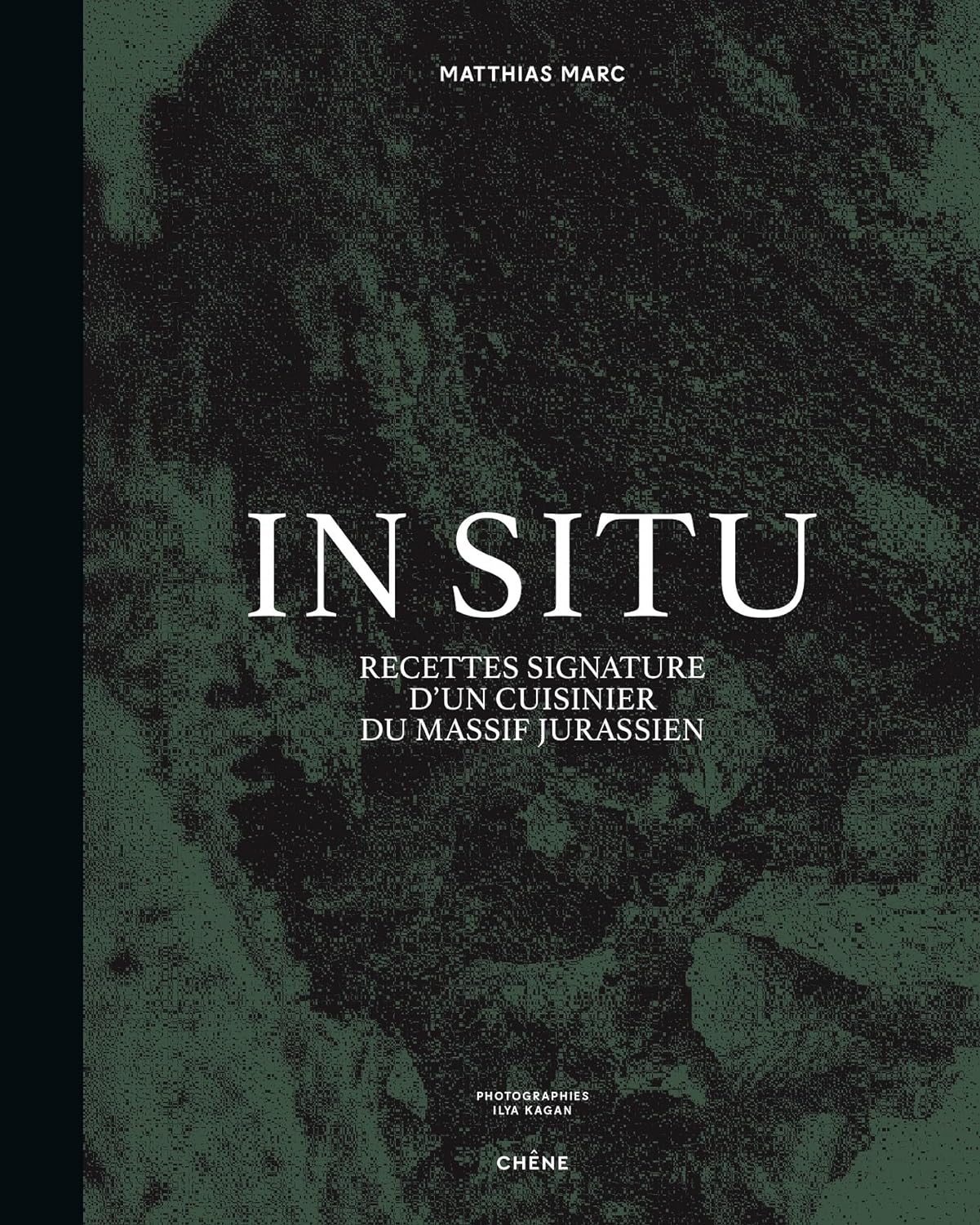 In Situ: Recettes signature d'un cuisinier du massif jurassien (Matthias Marc)