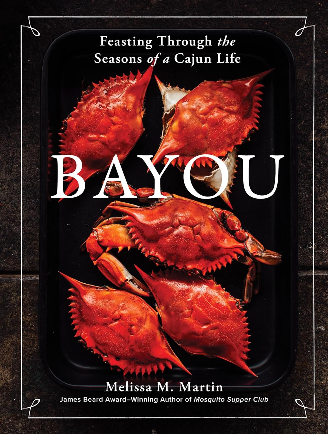 Bayou: Feasting Through the Seasons of a Cajun Life (Melissa M. Martin) *Signed*