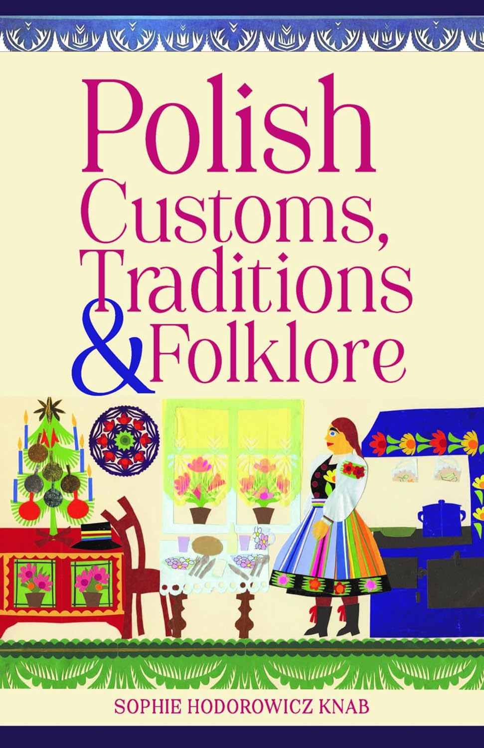 Polish Customs, Traditions & Folklore (Sophie Hodororiwicz Knab)