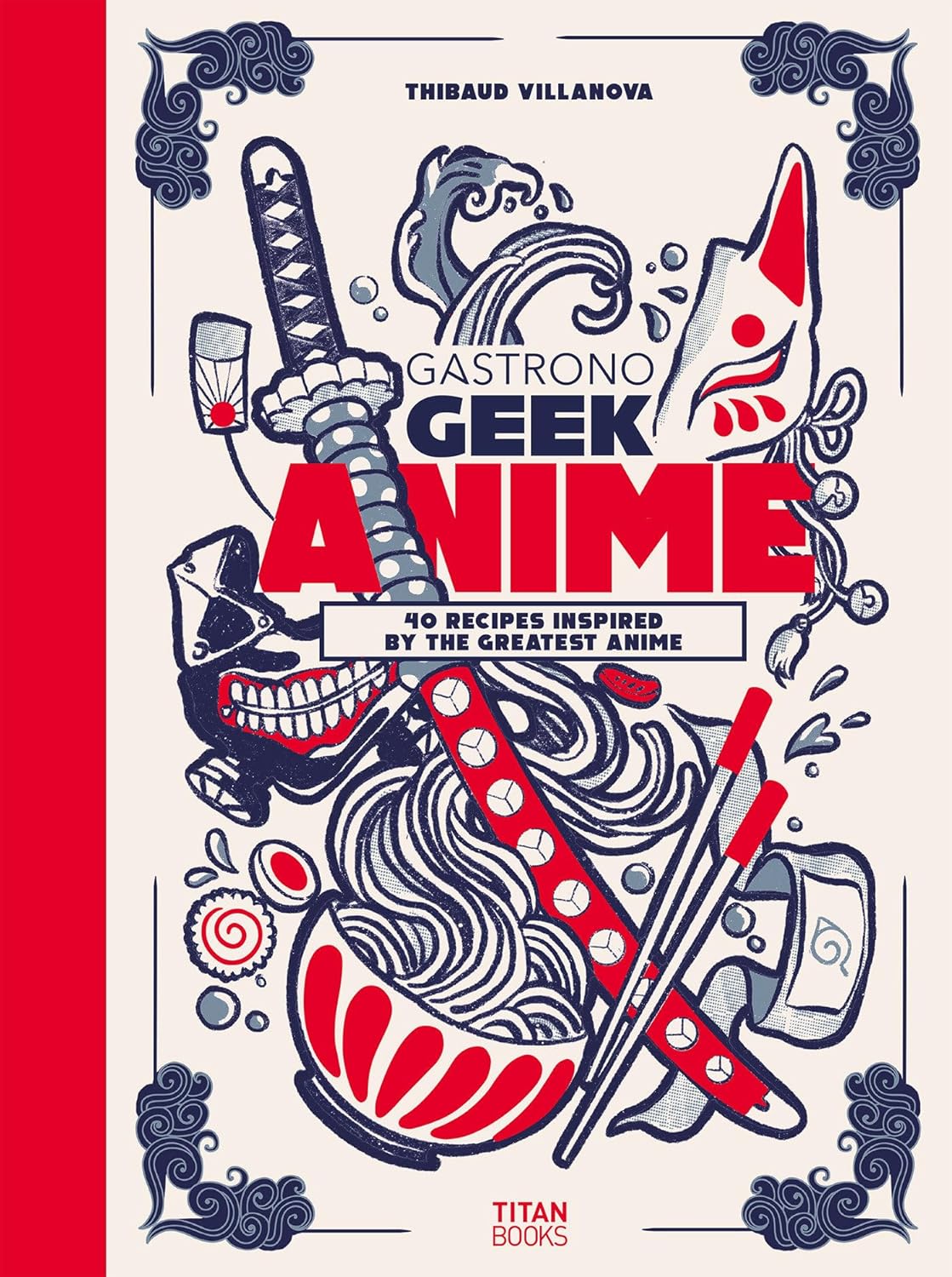 Gastronogeek Anime Cookbook (Thibaud Villanova)