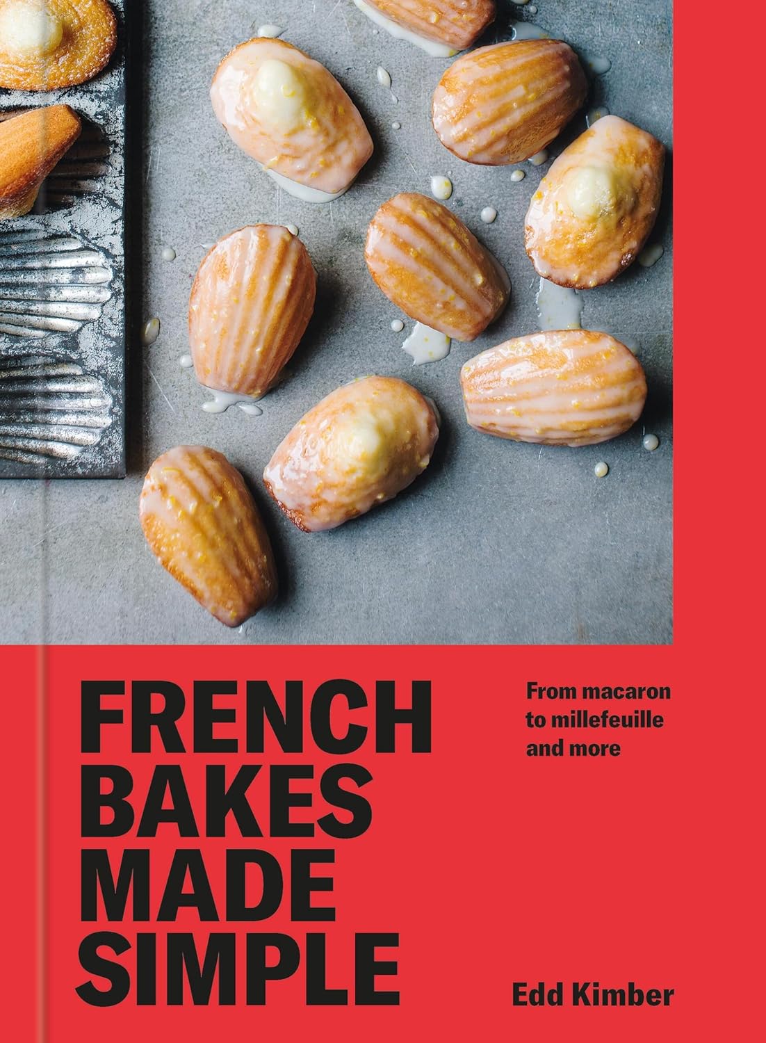 French Bakes Made Simple: From macaron to millefeuille and more (Edd Kimber)