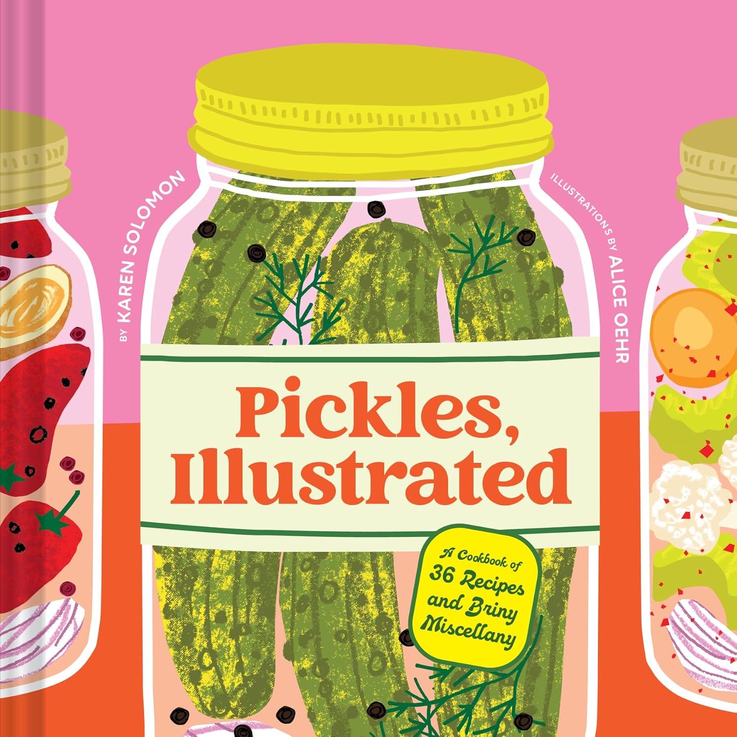 Pickles, Illustrated: A Cookbook of 36 Recipes and Briny Miscellany (Karen Solomon)