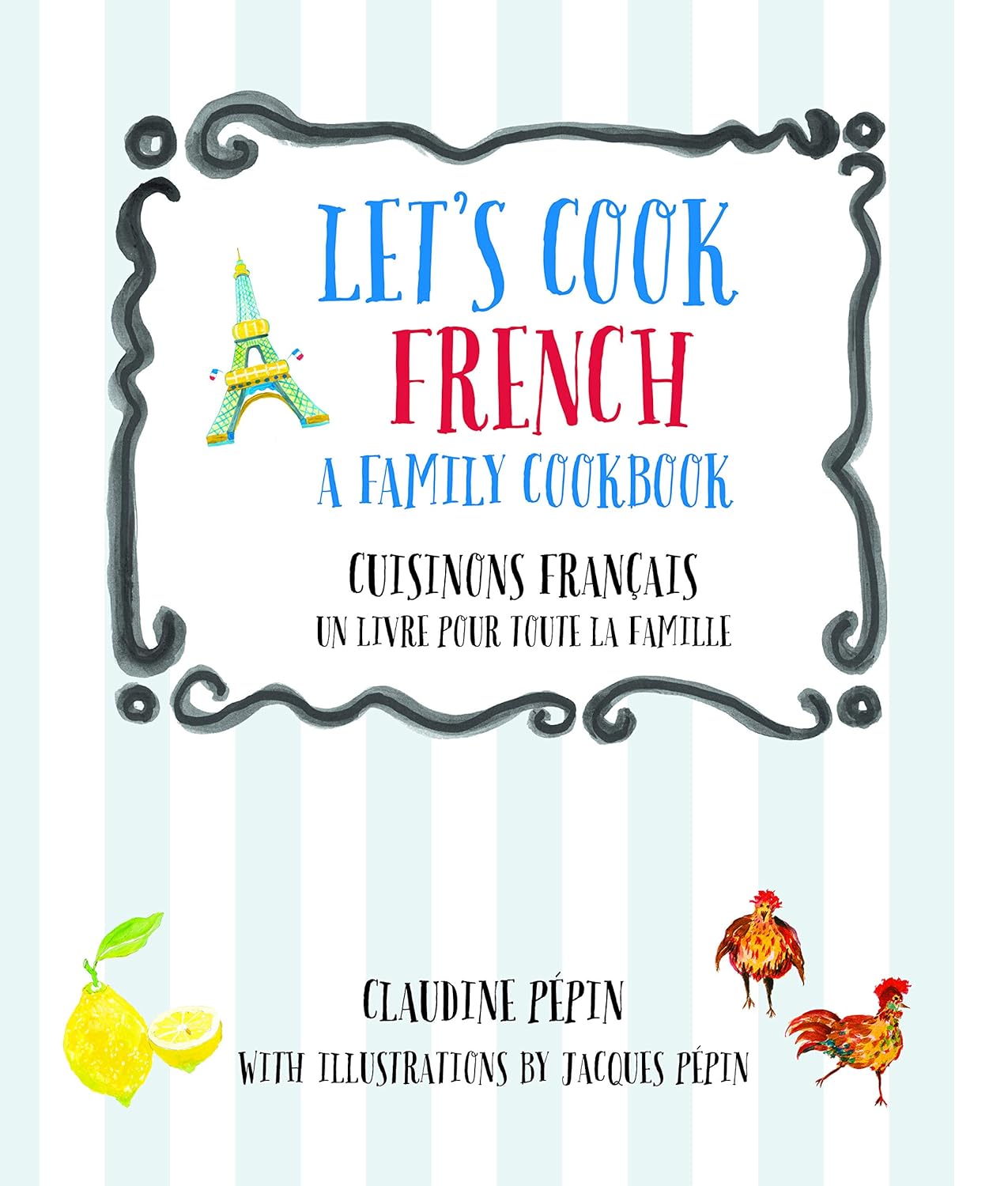 Let's Cook French, A Family Cookbook: Cuisinons Francais, Un Livre Pour Toute la Famille (Claudine Pepin, Jacques Pepin)