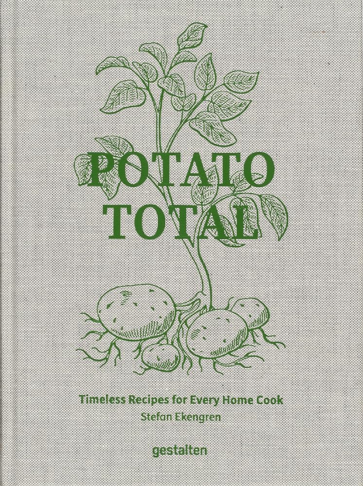 Potato Total: Timeless Recipes for Every Home Cook (Stefan Ekengren)