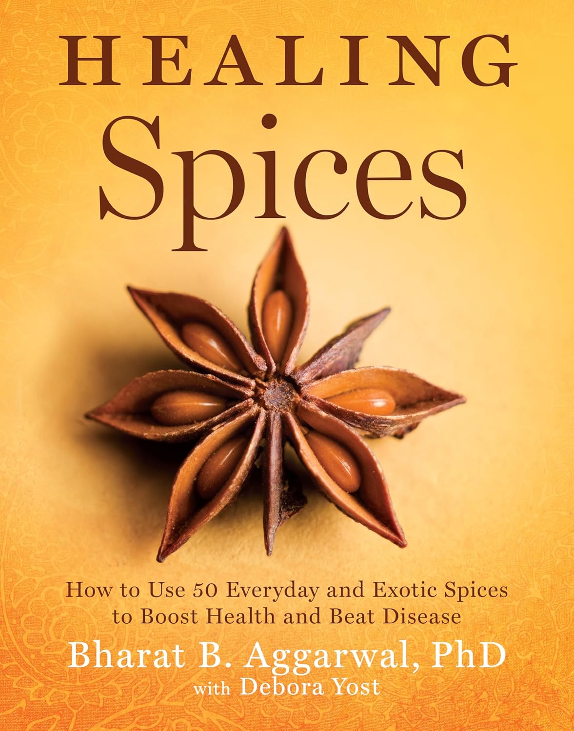 Healing Spices: How to Use 50 Everyday and Exotic Spices to Boost Health and Beat Disease (Bharat B. Aggarwal, Debora Yost)