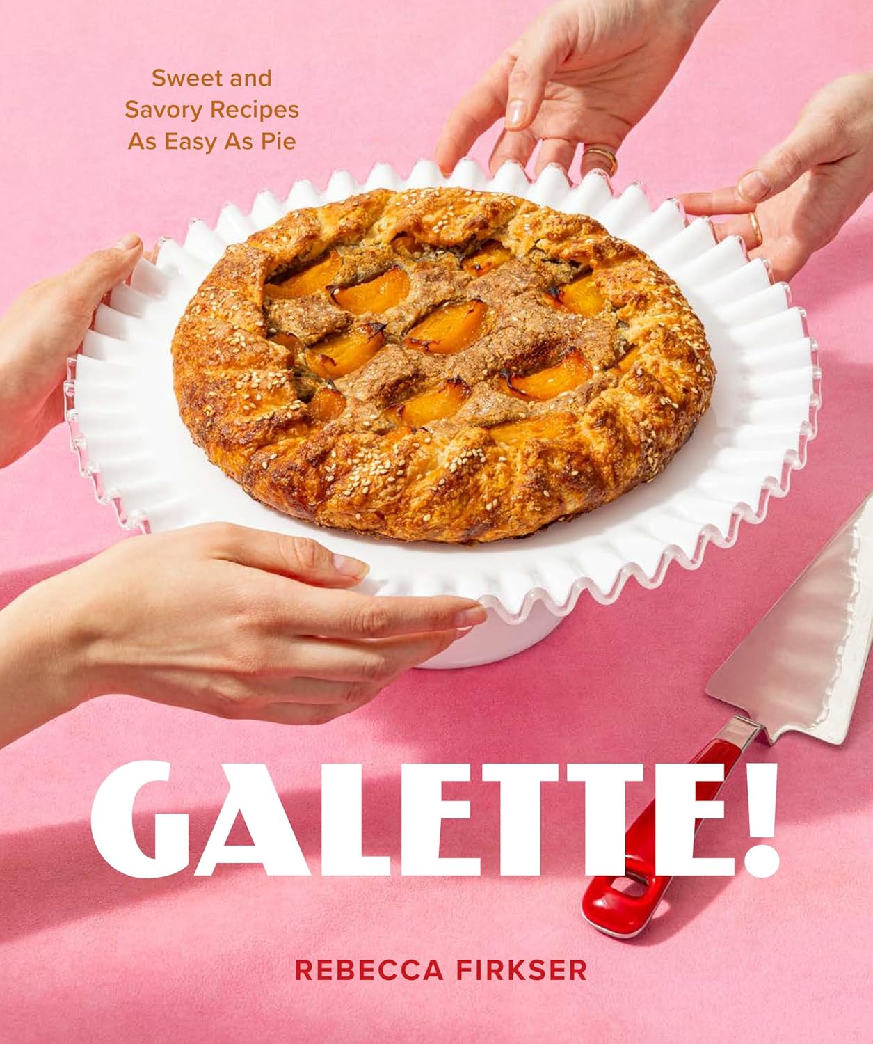Galette! Sweet and Savory Recipes as Easy as Pie (Rebecca Firkser)