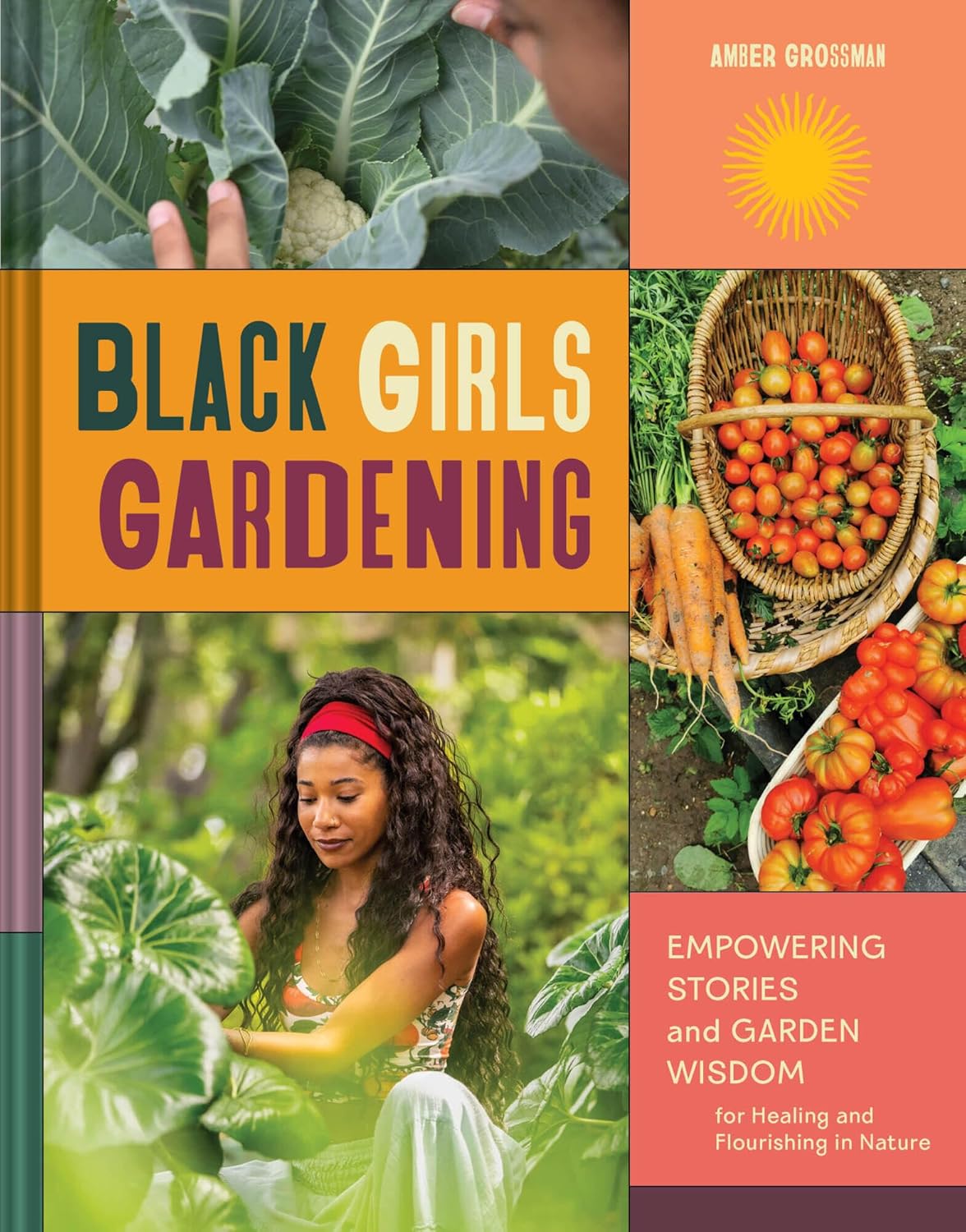 Black Girls Gardening: Empowering Stories and Garden Wisdom for Healing and Flourishing in Nature (Amber Grossman)