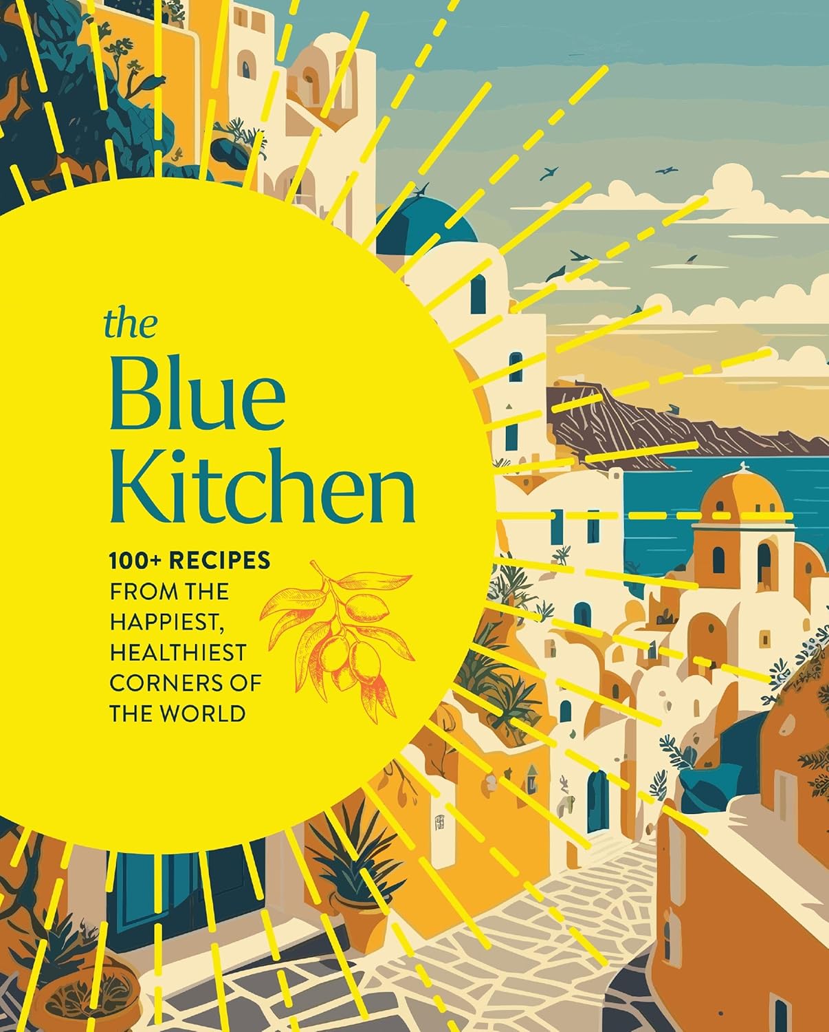 The Blue Kitchen: 100+ Recipes from the Happiest, Healthiest Corners of the World (Cider Mill Press)