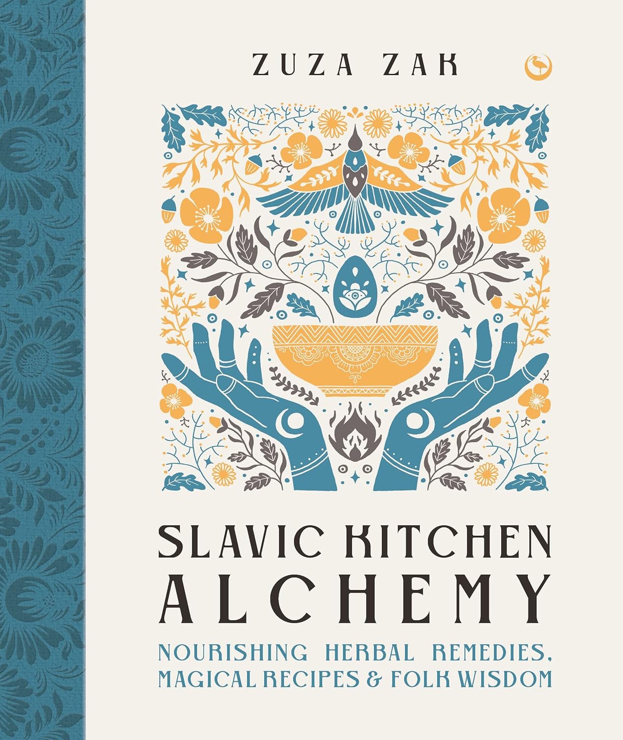 Slavic Kitchen Alchemy: Nourishing Herbal Remedies, Magical Recipes & Folk Wisdom (Zuza Zak)
