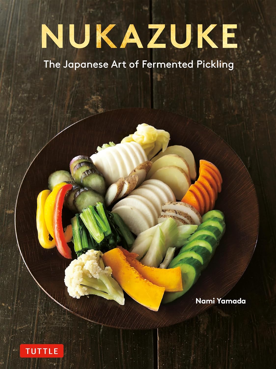 Nukazuke: The Japanese Art of Fermented Pickling (Nami Yamada)