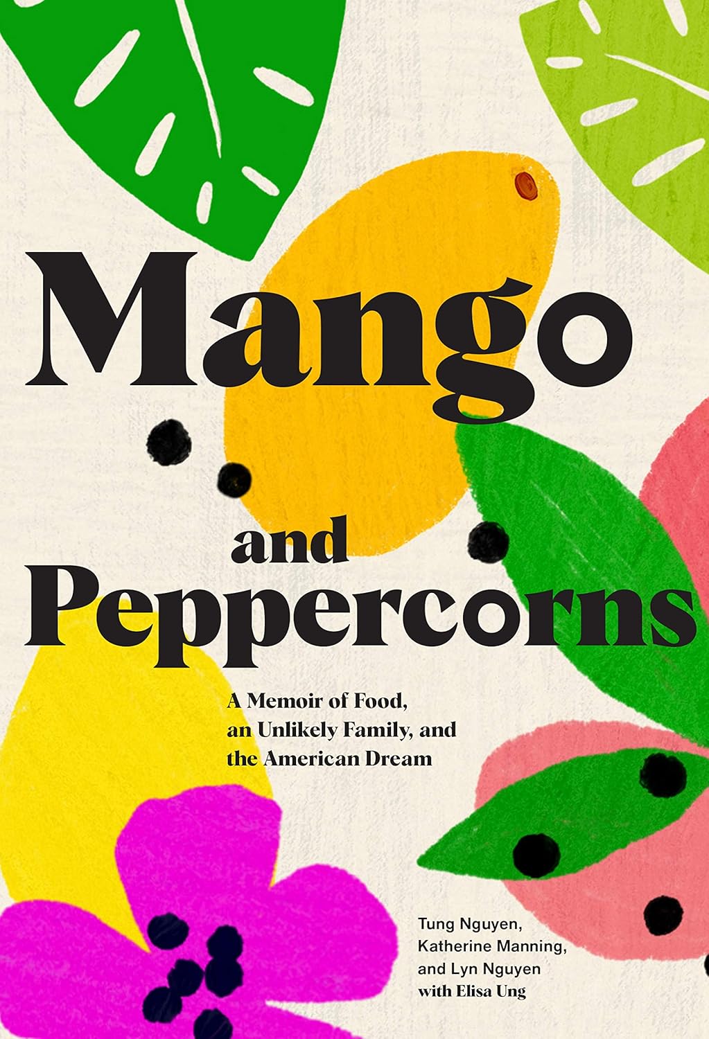 Mango and Peppercorns: A Memoir of Food, an Unlikely Family, and the American Dream (Tung Nguyen, Katherine Manning, Lyn Nguyen, Elisa Ung, Michelle Bernstein)