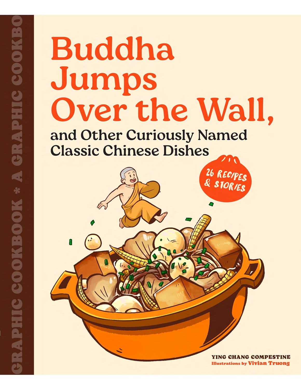 Buddha Jumps Over the Wall, and Other Curiously Named Classic Chinese Dishes: A Graphic Cookbook―26 Recipes & Stories (Ying Chang Compestine and Vivian Truong)