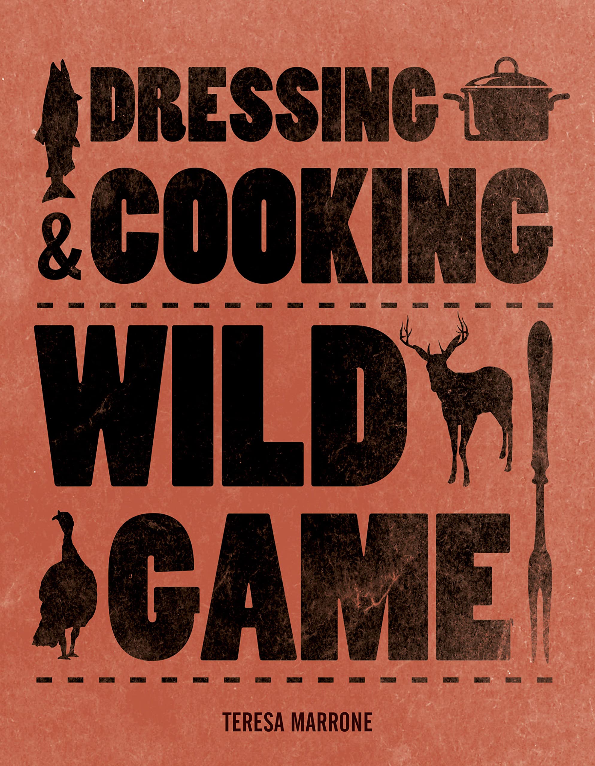 Dressing & Cooking Wild Game (Teresa Marrone)
