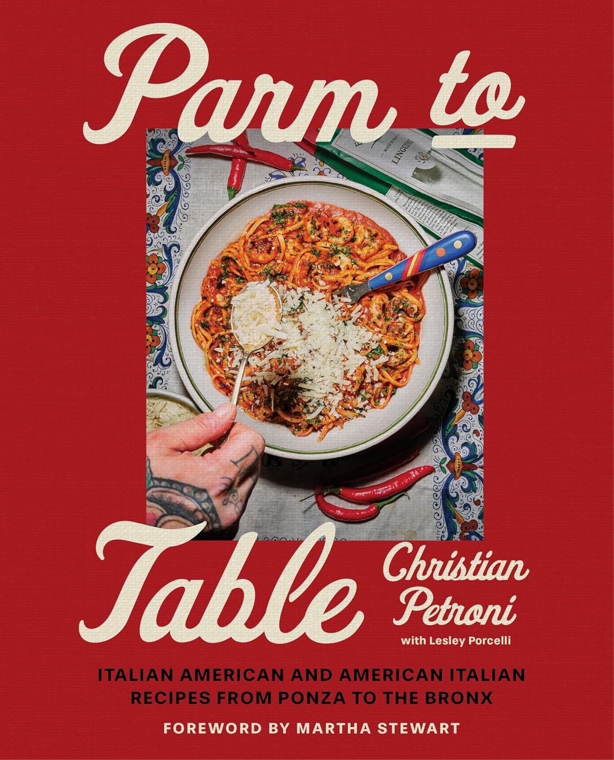 Parm to Table: Italian American and American Italian Recipes from Ponza to the Bronx (Christian Petroni)