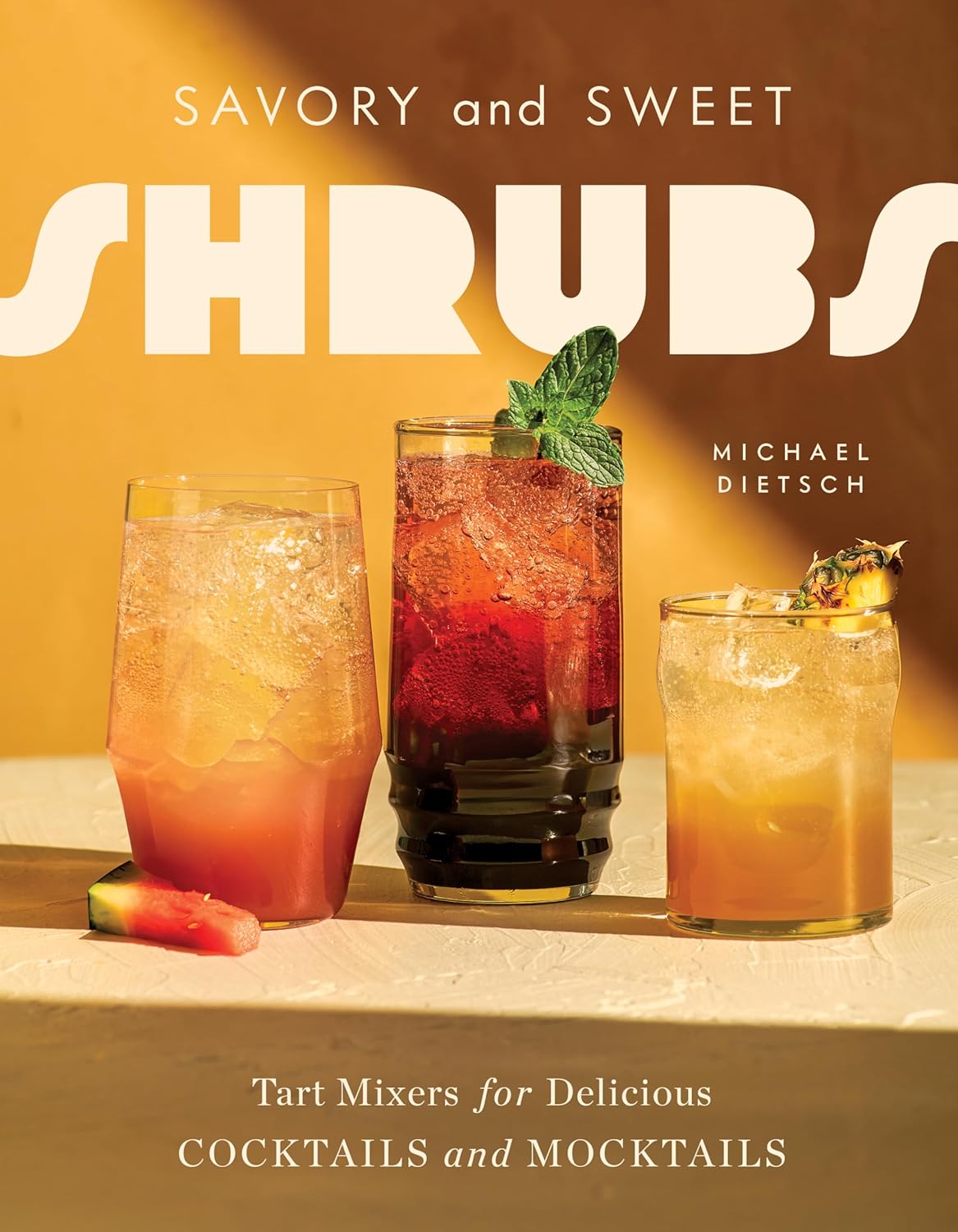 Savory and Sweet Shrubs: Tart Mixers for Delicious Cocktails and Mocktails (Michael Dietsch)