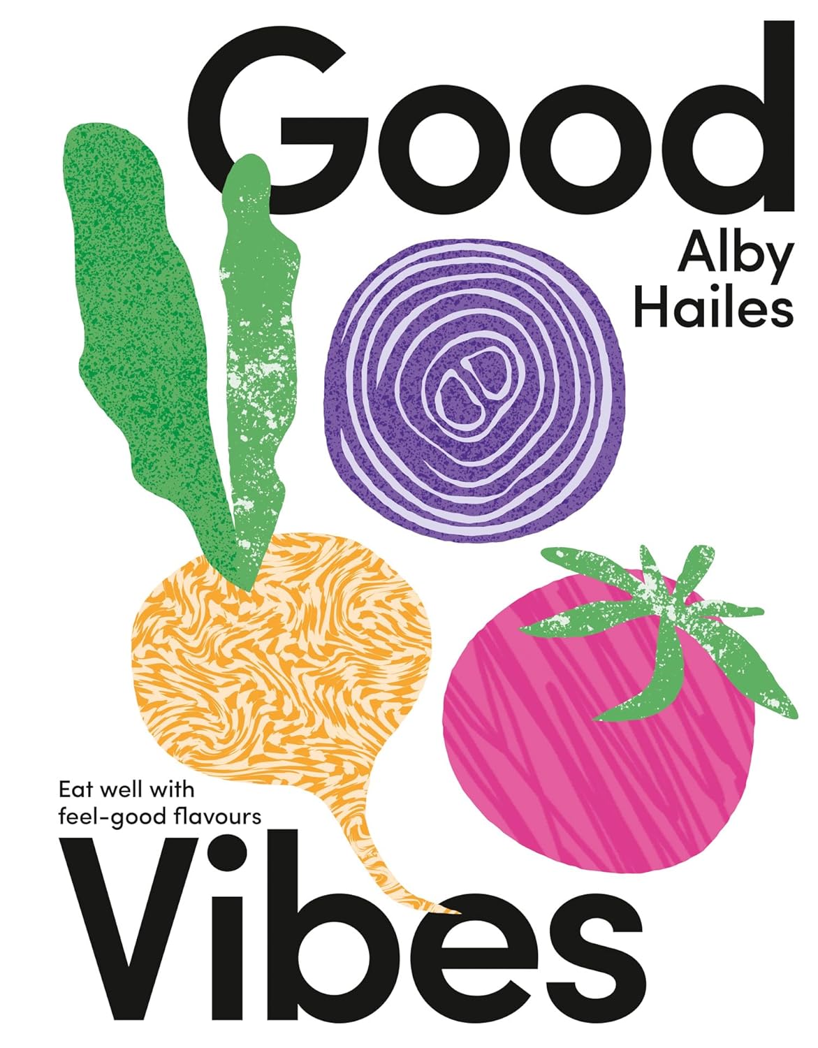 *Sale* Good Vibes: Eat Well with Feel-Good Flavours (Alby Hailes)