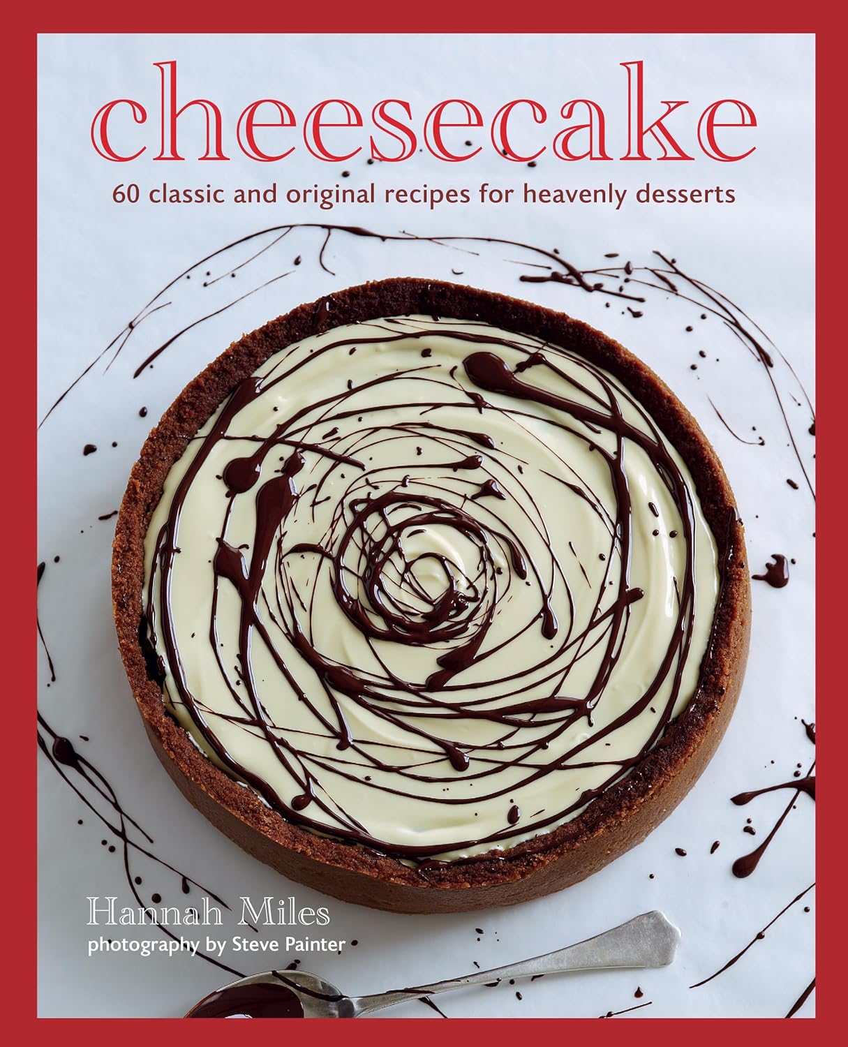 Cheesecake: Over 60 scrumptious recipes for creamy confections (Hannah Miles)