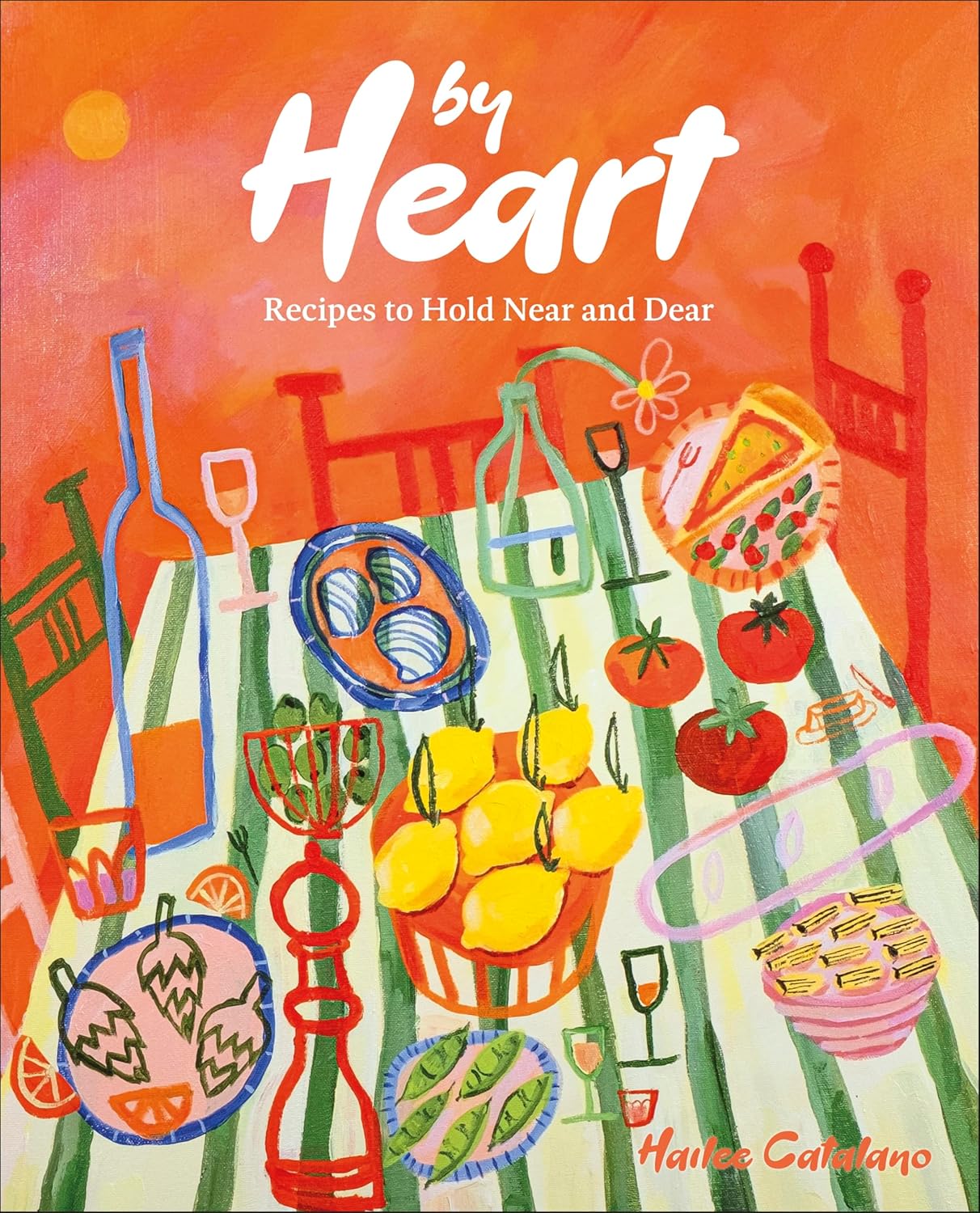 By Heart: Recipes to Hold Near and Dear (Hailee Catalano) *Signed*
