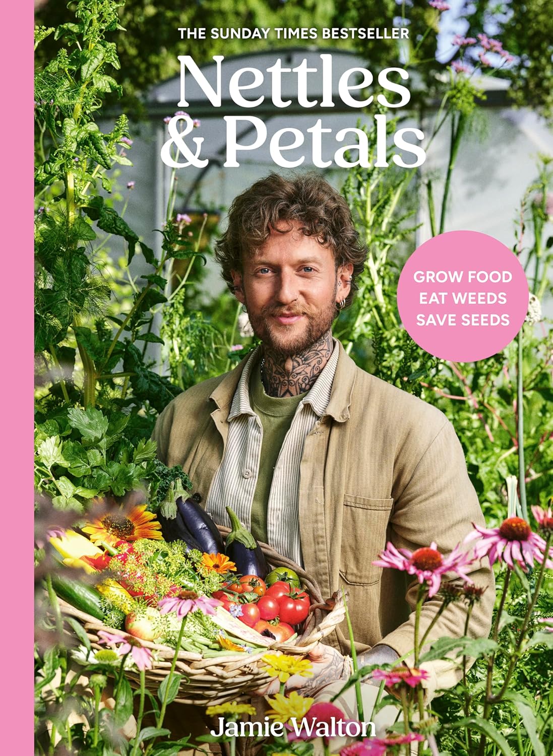 Nettles & Petals: Grow Food. Eat Weeds. Save Seeds (Jamie Walton, Samuel Binstead)