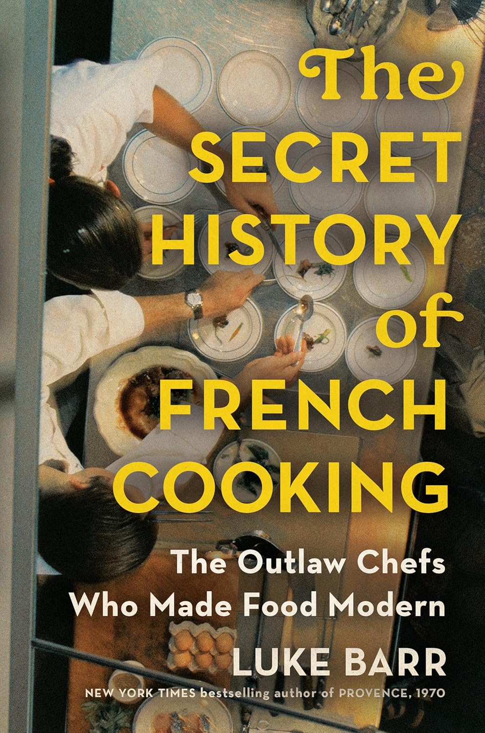 *Pre-Order* The Secret History of French Cooking: The Outlaw Chefs Who Made Food Modern (Luke Barr)