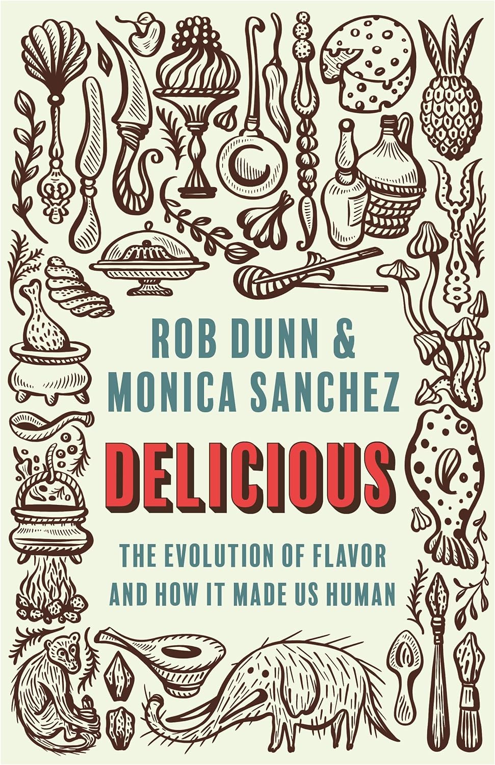 Delicious: The Evolution of Flavor and How It Made Us Human (Rob Dunn, Monica Sanchez)