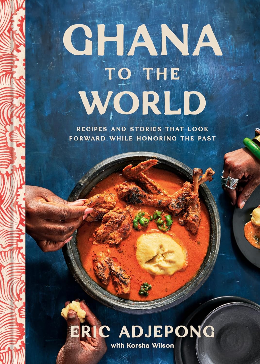 Ghana to the World: Recipes and Stories That Look Forward While Honoring the Past (Eric Adjepong and Korsha Wilson)