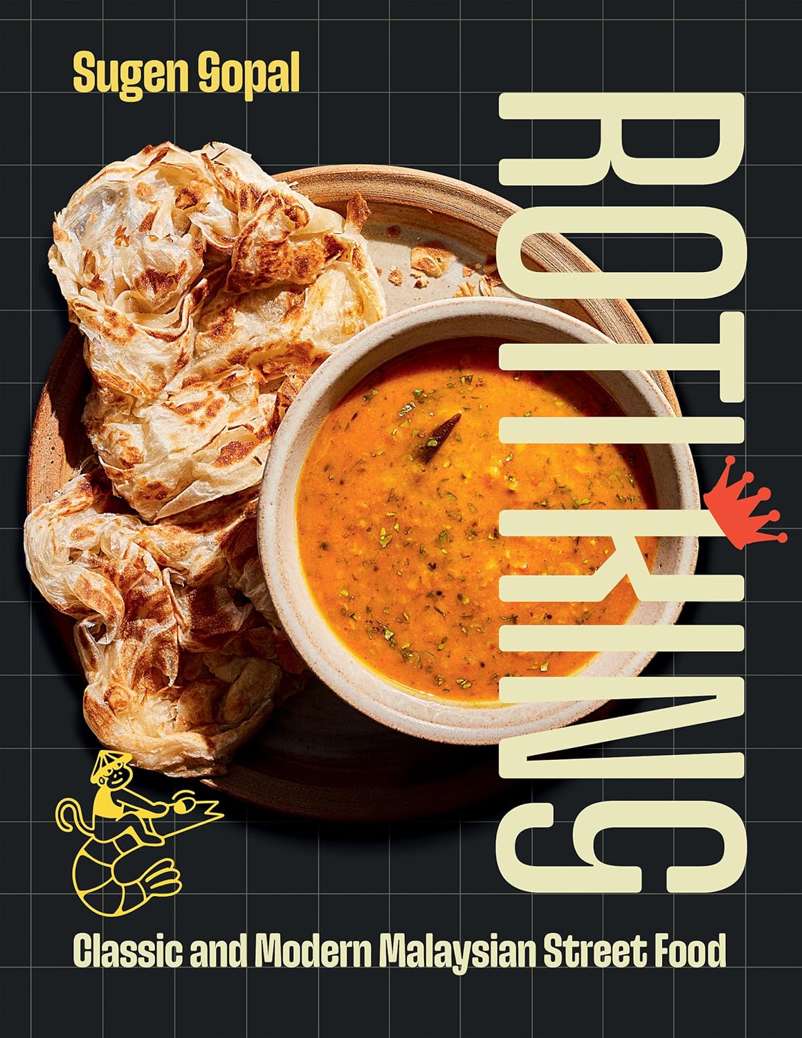 Roti King : Classic and Modern Malaysian Street Food (Sugen Gopal)