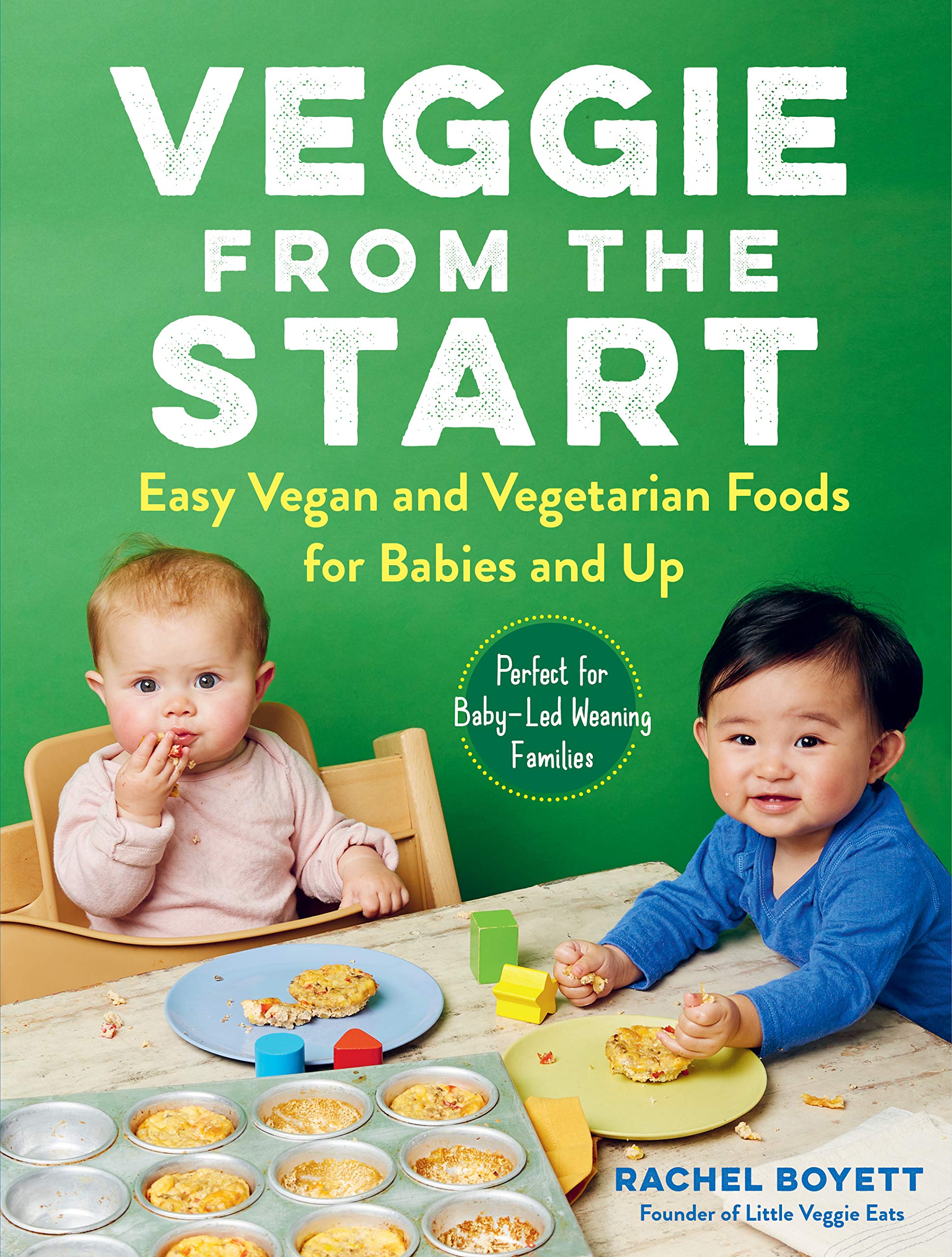 Veggie from the Start: Easy Vegan and Vegetarian Foods for Babies and Up (Rachel Boyett)