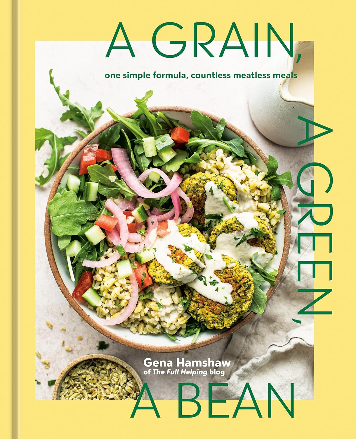 A Grain, a Green, a Bean: One Simple Formula, Countless Meatless Meals (Gena Hamshaw) *Signed*