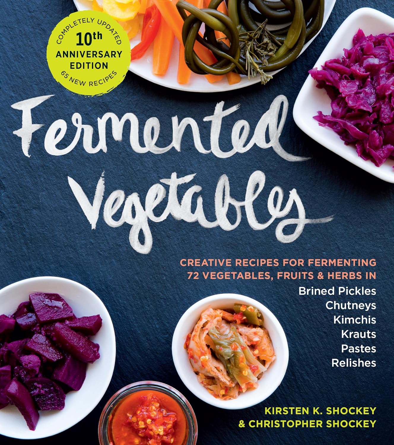 Fermented Vegetables, 10th Anniversary Edition: Creative Recipes for Fermenting 64 Vegetables & Herbs in Krauts, Kimchis, Brined Pickles, Chutneys, Relishes & Pastes (Kirsten K. Shockey, Christopher Shockey)