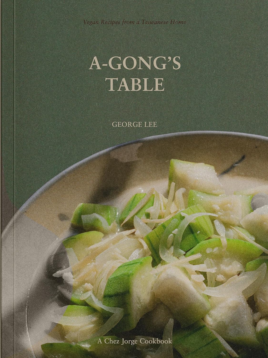 A-Gong's Table: Vegan Recipes from a Taiwanese Home (George Lee)