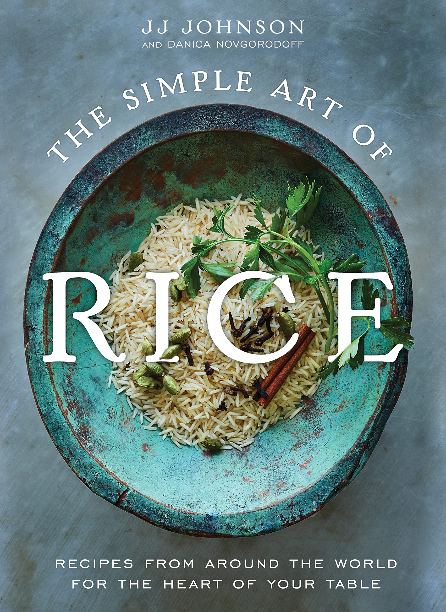 The Simple Art of Rice: Recipes from Around the World for the Heart of Your Table (JJ Johnson & Danica Novgorodoff)