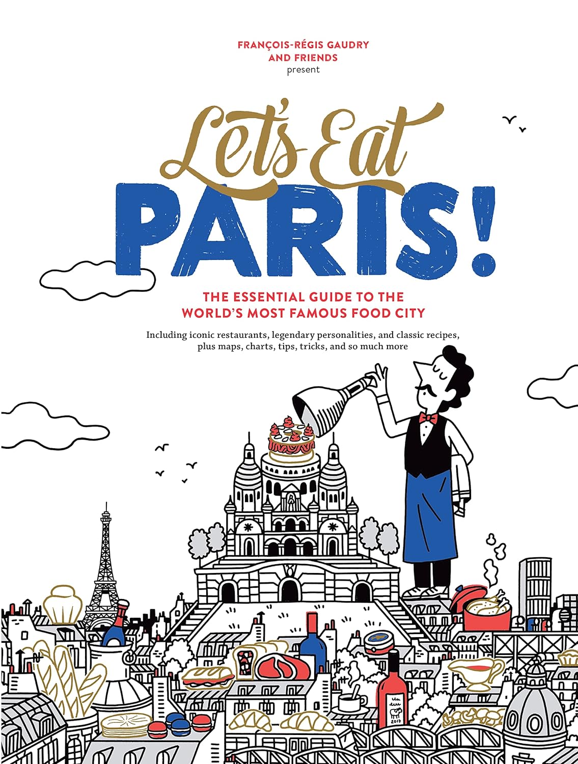Let's Eat Paris! The Essential Guide to the World's Most Famous Food City (François-Régis Gaudry)
