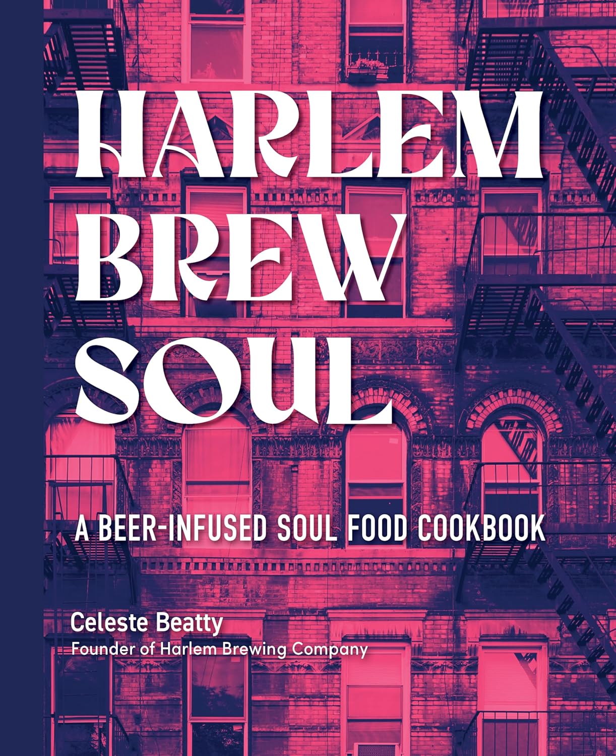 Harlem Brew Soul: A Beer-Infused Soul Food Cookbook Hardcover (Celeste Beatty)