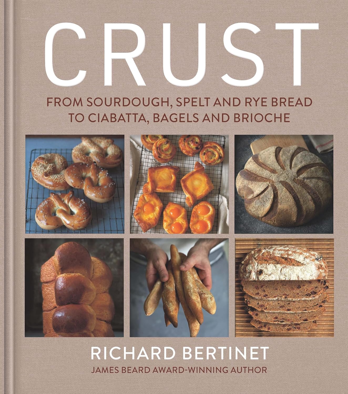 Crust: From Sourdough, Spelt and Rye Bread to Ciabatta, Bagels and Brioche (Richard Bertinet)
