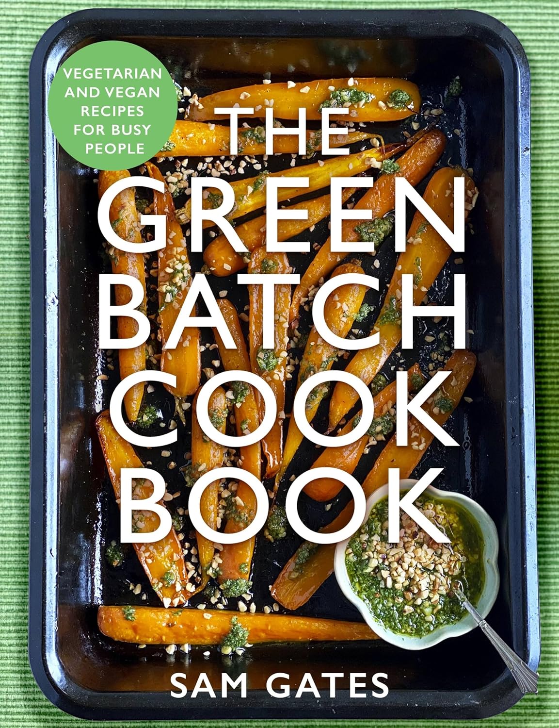 *Sale* The Green Batch Cook Book: Vegetarian and Vegan Recipes for Busy People (Sam Gates)