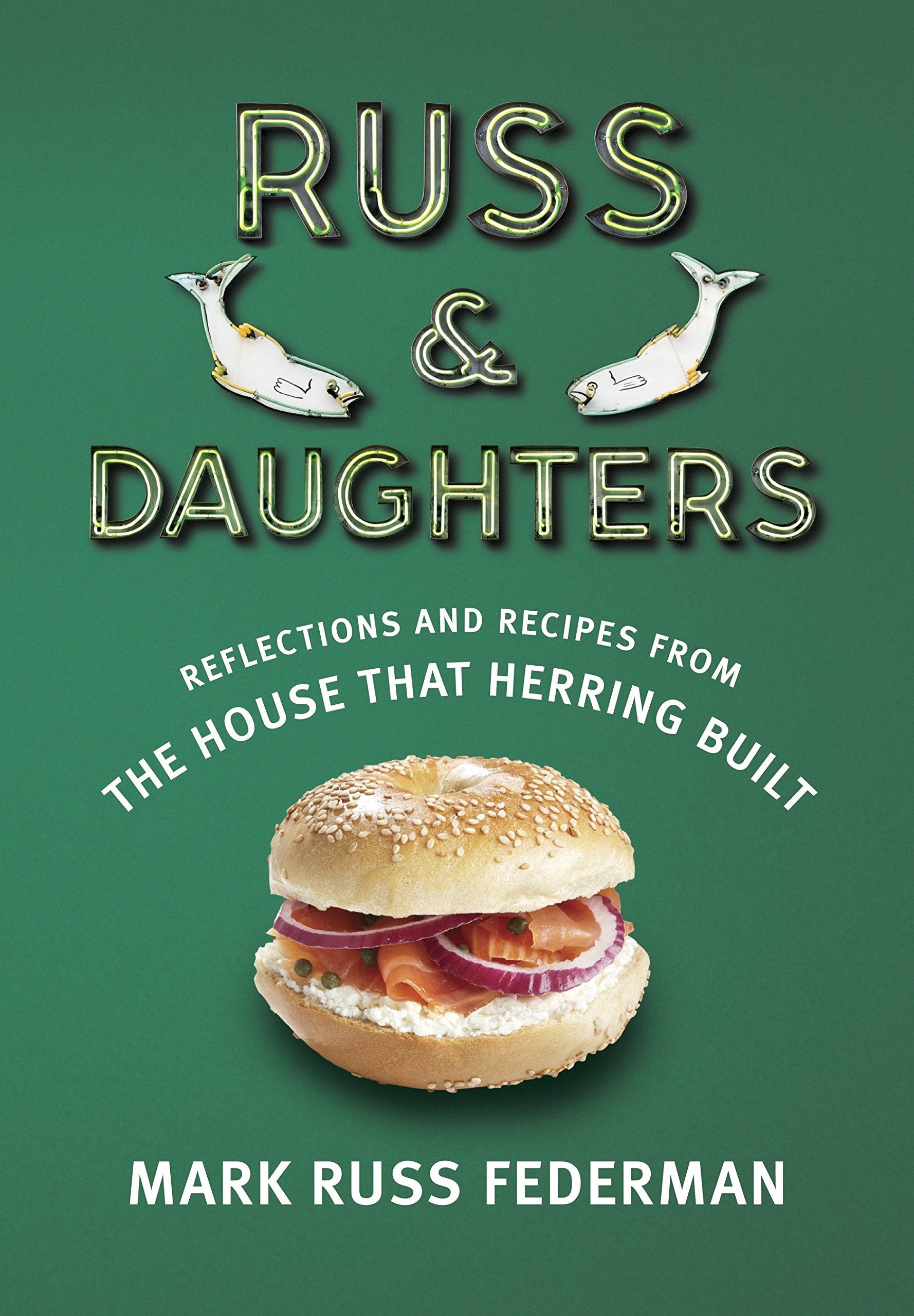 Russ & Daughters: Reflections and Recipes from the House That Herring Built (Mark Russ Federman)