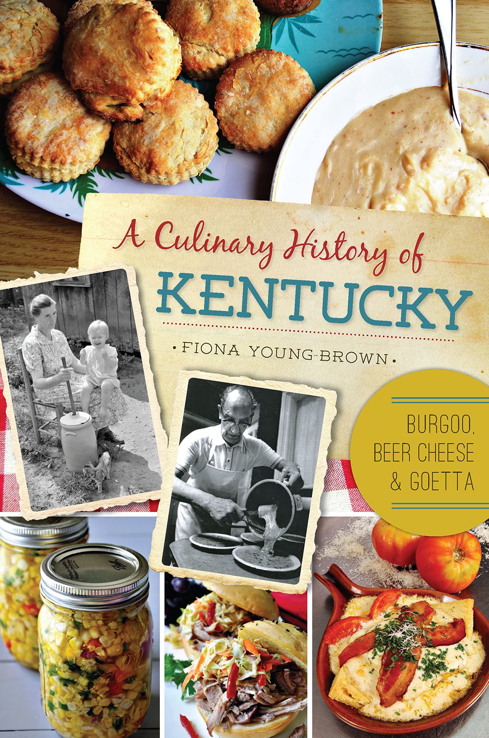 A Culinary History of Kentucky: Burgoo, Beer Cheese and Goetta (Fiona Young-Brown)