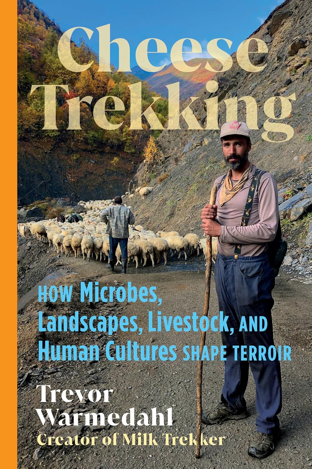 *Pre-Order* Cheese Trekking: How Microbes, Landscapes, Livestock, and Human Cultures Shape Terroir (Trevor Warmedahl)
