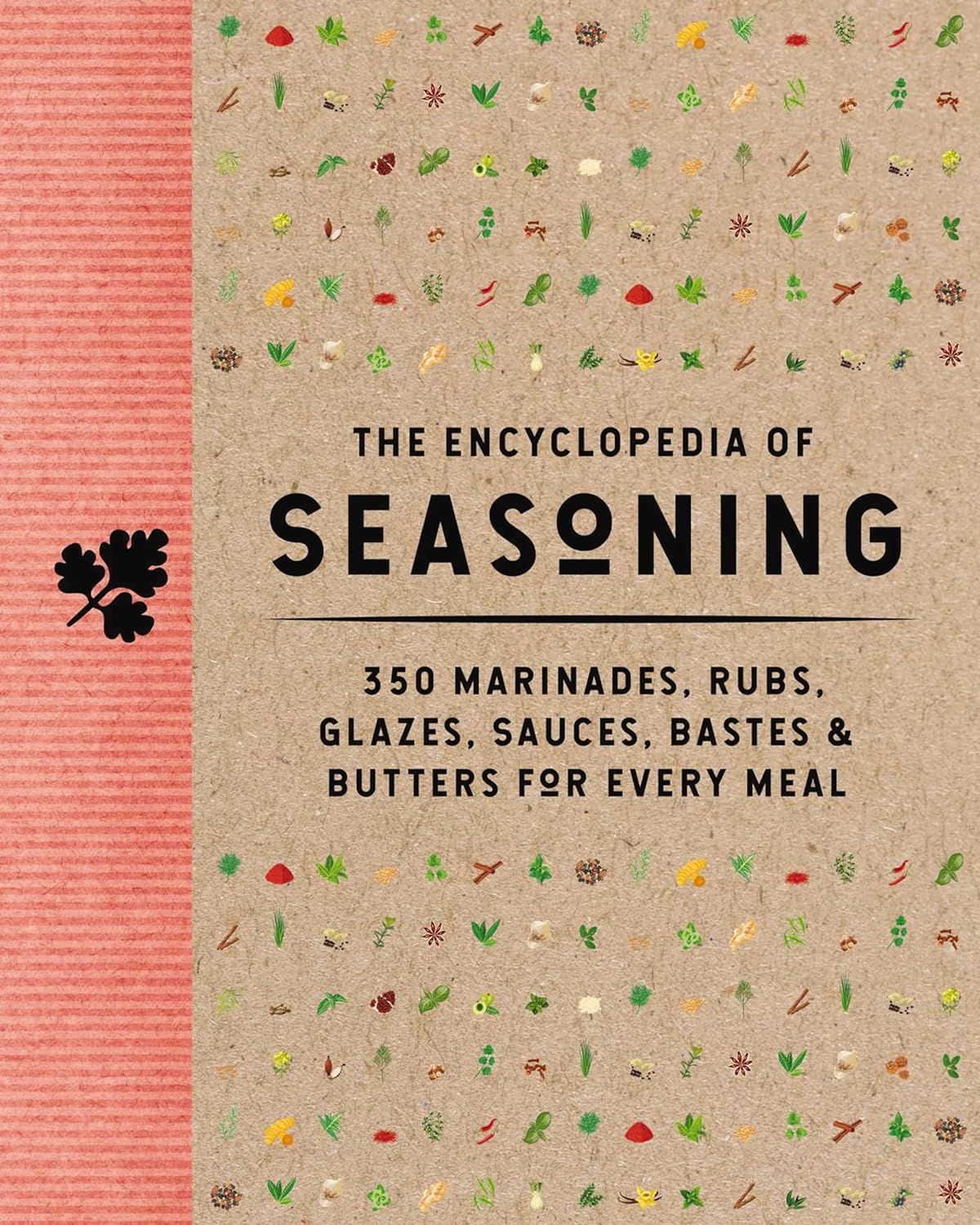 The Encyclopedia of Seasoning: 350 Marinades, Rubs, Glazes, Sauces, Bastes and Butters for Every Meal (The Coastal Kitchen)