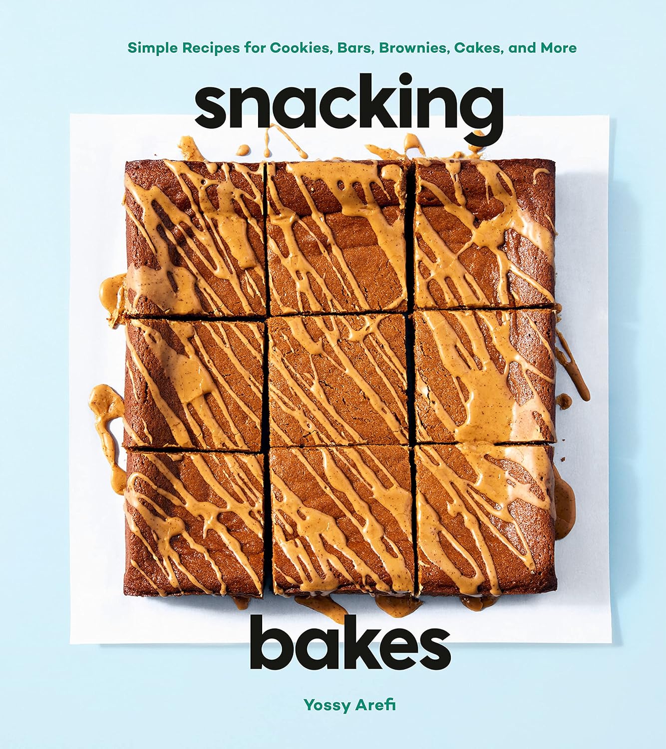 Snacking Bakes: Simple Recipes for Cookies, Bars, Brownies, Cakes, and More (Yossy Arefi)
