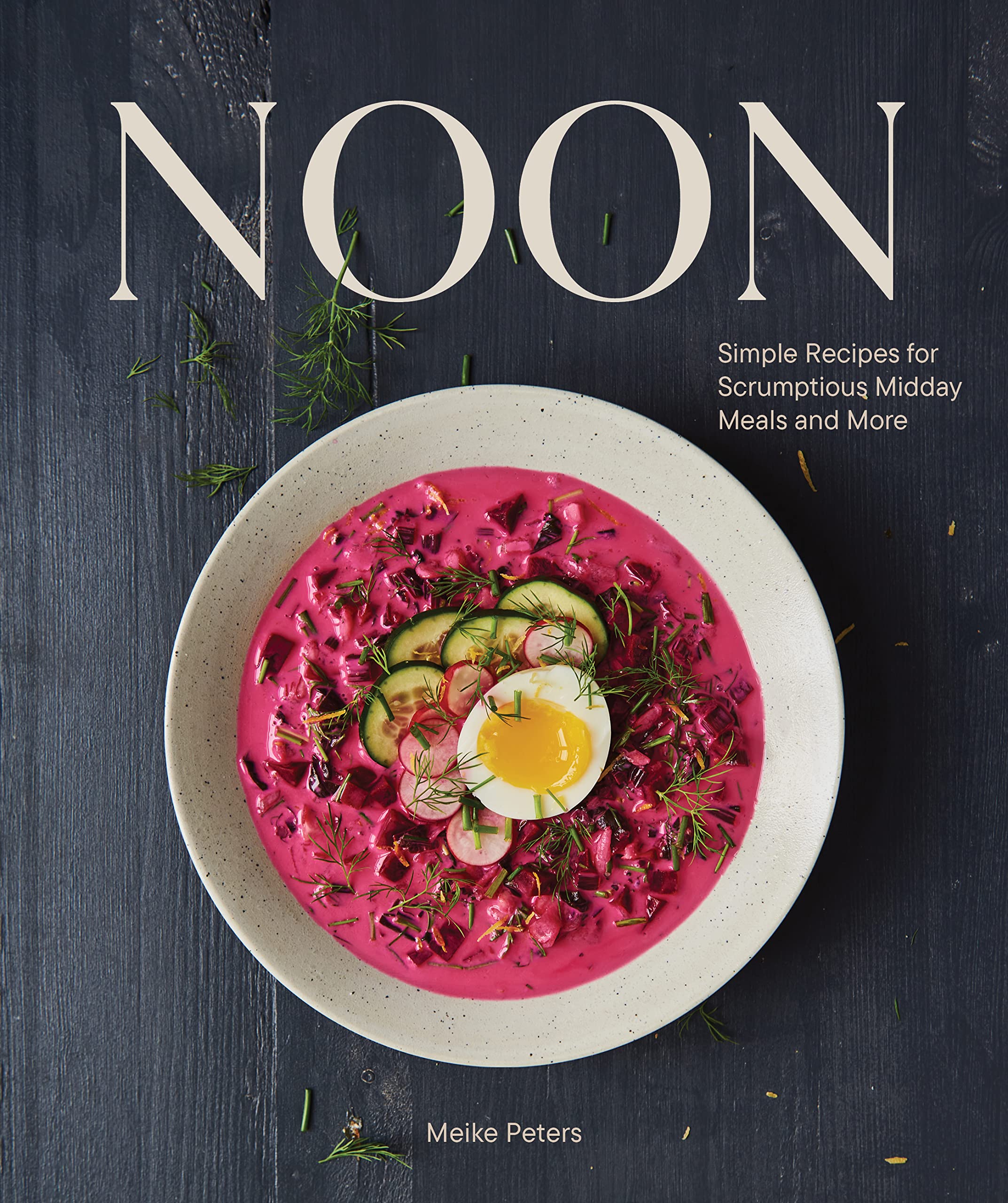 Noon: Simple Recipes for Scrumptious Midday Meals and More (Meike Peters) *Signed*