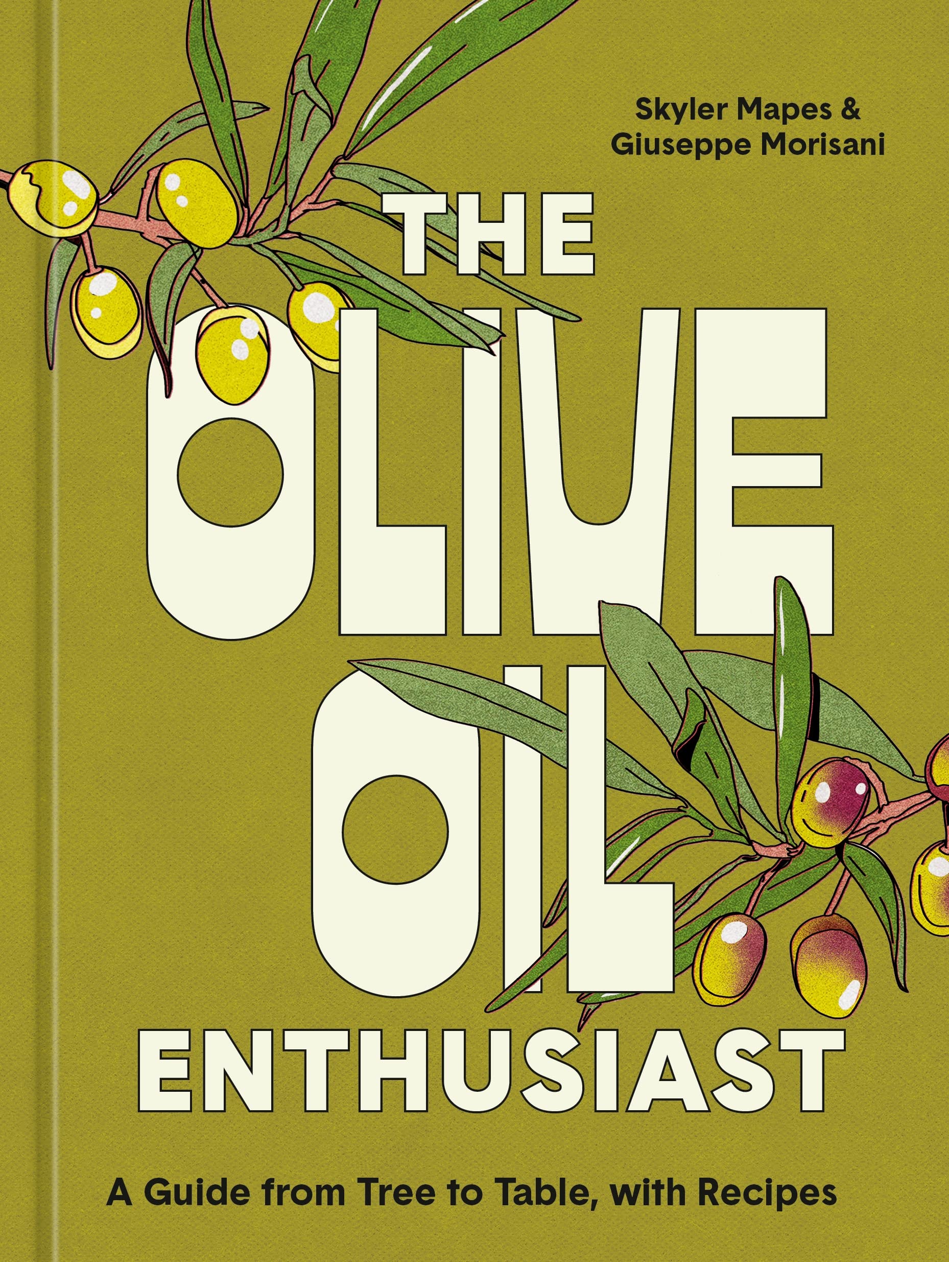 The Olive Oil Enthusiast: A Guide from Tree to Table, with Recipes (Skyler Mapes, Giuseppe Morisani)