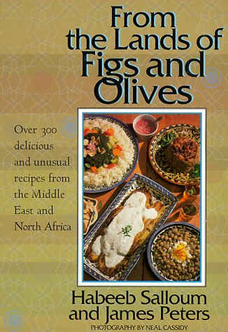 (Middle Eastern) Habeeb Salloum & James Peters. From the Lands of Figs and Olives: Over 300 Delicious and Unusual Recipes from the Middle East and North Africa