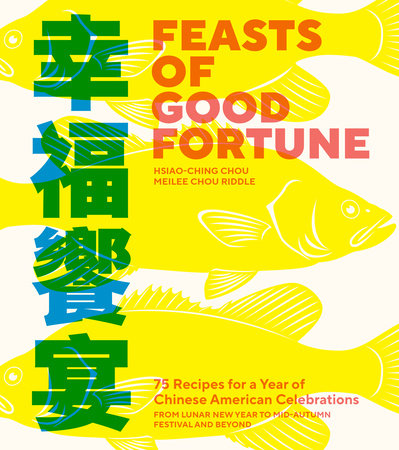 Feasts of Good Fortune: 75 Recipes for a Year of Chinese American Celebrations, from Lunar New Year to Mid-Autumn Festival and Beyond (Hsiao-Ching Chou, Meilee Chou Riddle) *Signed*