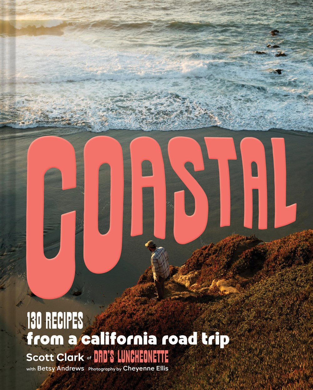 Coastal: 130 Recipes from a California Road Trip (Scott Clark, Betsy Andrews & Cheyenne Ellis)