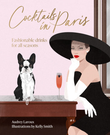 Cocktails in Paris: Fashionable Drinks for all Seasons (Audrey Laroux)